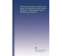 Officiële bescheiden betreffende de dienst van Multatuli als Oost-Indies ambtenaar ; Max Havelaar op de Westkust van Sumatra