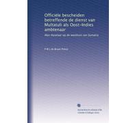 Officiële bescheiden betreffende de dienst van Multatuli als Oost-Indies ambtenaar: Max Havelaar op de westkust van Sumatra