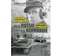 Officier des Panzers de la Russie à la Normandie: Du Panzer III au Königstiger