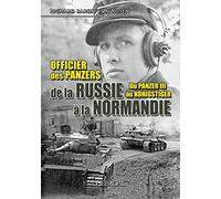Officier des Panzers de la Russie à la Normandie: Du Panzer III au Königstiger
