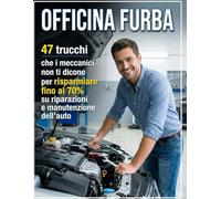 Officina Furba: 47 trucchi che i meccanici non ti dicono per risparmiare fino al 70 percento su riparazioni e manutenzione dell’auto (Manuali auto)