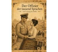 Offizier der Tausend Sprachen: von Leipzig bis nach Delhi - Band 3: die Geburt eines neuen Indiens