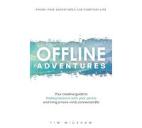 Offline Adventures: Your creative guide to finding balance with your phone and living a more livid, connected life