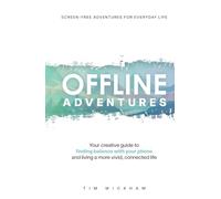 Offline Adventures: Your creative guide to finding balance with your phone and living a more vivid, connected life