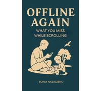 Offline Again: What You Miss While Scrolling: Breaking Free from the Scroll Trap