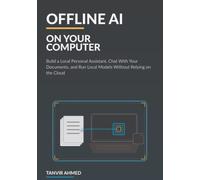 Offline AI on Your Computer: Build a Local Personal Assistant, Chat With Your Documents, and Run Local Models Without Relying on the Cloud