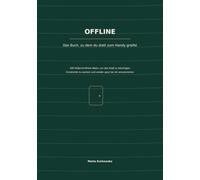 OFFLINE: Das Buch, zu dem du statt zum Handy greifst: 100 bildschirmfreie Ideen, um den Kopf zu beruhigen, Kreativität zu wecken und wieder ganz bei dir anzukommen