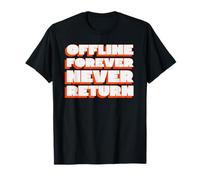 Offline Forever Never Return (Declaración de desintoxicación Digital) Camiseta