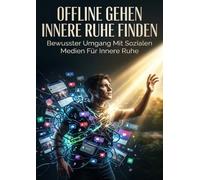 Offline Gehen Innere Ruhe Finden: Bewusster Umgang Mit Sozialen Medien Für Innere Ruhe