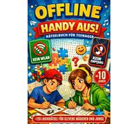 Offline - Handy aus! Rätselbuch für Teenager: 120+ spannende Logikrätsel für clevere Mädchen und Jungs ab 10 Jahren (inkl. Quiz, Kreuzworträtsel, Sudoku, Wortsuchrätsel u. v. m.)