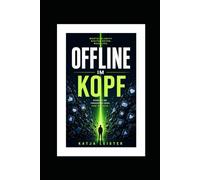 OFFLINE IM KOPF: Wie Sie in Ihre Produktivität verdoppeln, permanenten Stress abbauen und endlich Zeit für das Wesentliche finden.