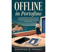 Offline in Portofino: Ein atmosphärischer Roman über eine Frau, die ihr Handy ausschaltet, ihr perfektes Leben zurücklässt und an der Riviera eine Nachricht erhält, die alles verändert