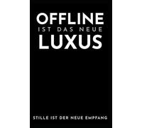 OFFLINE IST DAS NEUE LUXUS: Wie wir zwischen WLAN und Wahnsinn unser Leben zurückerobern