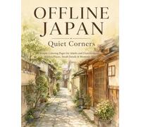 OFFLINE JAPAN: Quiet Corners: Simple Coloring Pages for Adults and Overthinkers - Hidden Places, Small Details & Moments Alone