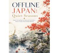 OFFLINE JAPAN: Quiet Seasons: Simple Coloring Pages for Adults and Overthinkers - Seasons of Japan, Nature & Quiet Moments