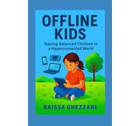 Offline kids: Raising balanced children in a hyperconnected world