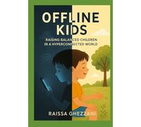 Offline kids: Raising balanced children in a hyperconnected world