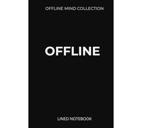 OFFLINE Lined Notebook (Offline Mind Collection): A Minimal Hardcover Journal for Focus, Clarity, and Slow Living