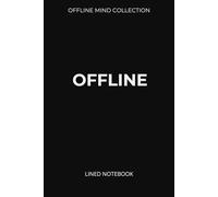 OFFLINE Lined Notebook (Offline Mind Collection): A Minimal Journal for Focus, Clarity, and Slow Living
