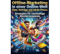 Offline-Marketing in einer Online-Welt: Flyer, Vorträge und lokale Presse: Strategien für nachhaltige Mundpropaganda