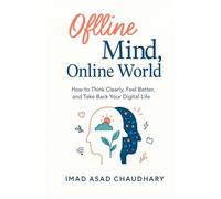 OFFLINE MIND, ONLINE WORLD: How Teenagers Can Reclaim Focus, Sleep, and Self-Worth from Social Media