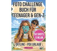 OFFLINE - POV Urlaub: Foto-Challenge-Buch für Teenager & GEN Z: 50 Shots, 0 WLAN. 50 Foto-Challenges durch 7 Kapitel. Von der Anreise bis zum letzten Sonnenuntergang.