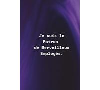 Offrez ce carnet rigolo à votre chef : "Je Suis Le Patron De Merveilleux Employés".: Un cahier ligné de 120 pages (format A5), idéal pour prendre des notes avec humour.