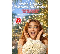 OFFREZ LE CADEAU PARFAIT A CHAQUE FOIS: Emerveillez votre grand-mère, votre mère, vos proches, Développez votre réseau professionnel. Devenez ... yeux de tous ! (L'ART SUBTIL D'ETRE FRANCAIS)