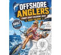Offshore Anglers Adult Coloring Book: Saltwater Fishing Scenes, Big Catches, Boats, Gear, and Ocean Humor for Men (Reel Therapy Adult Coloring Books for Fishermen)
