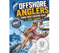 Offshore Anglers Adult Coloring Book: Saltwater Fishing Scenes, Big Catches, Boats, Gear, and Ocean Humor for Men (Reel Therapy Adult Coloring Books for Fishermen)