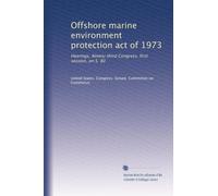Offshore marine environment protection act of 1973: Hearings, Ninety-third Congress, first session, on S. 80: Volume 2