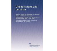 Offshore ports and terminals: Hearings before the Committee on Merchant Marine and Fisheries, House of Representatives, Ninety-third Congress, first session, on H.R. 5091 ... H.R. 5898