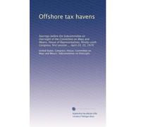 Offshore tax havens: hearings before the Subcommittee on Oversight of the Committee on Ways and Means, House of Representatives, Ninety-sixth Congress, first session ... April 24, 25, 1979