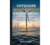 Offshore Wind Energy Engineering: Capturing the Ocean’s Breath, a Comprehensive Guide to Sustainable Power Innovation