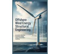 OFFSHORE WIND ENERGY STRUCTURAL ENGINEERING: Aeroelastic Modeling Foundation Design Fatigue Assessment and Reliability