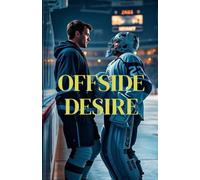 Offside Desire (MM Romance): A Best Friends to Lovers Hockey Romance About Late-Life Bisexual Awakening, Brotherhood, and the Risk of Choosing Love: 2 (Between the Lines)