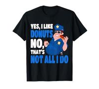 Oficial de policía Sí Me Gustan Las donas No Eso no es Todo lo Que Hago Camiseta