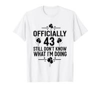 Oficialmente 43 Todavía no sé lo Que Estoy Haciendo Camiseta