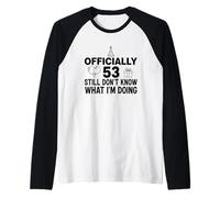 Oficialmente 53 Todavía no sé lo Que Estoy Haciendo Camiseta Manga Raglan
