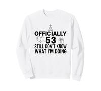 Oficialmente 53 Todavía no sé lo Que Estoy Haciendo Sudadera