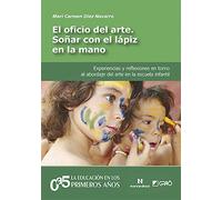 Oficio del arte, El. Soñar con el lápiz en la mano. Experienciaz y reflexiones e: Experiencias y reflexiones en torno al abordaje del arte en la escuela infantil: 007 (Noveduc-Graó)