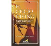 Oficio divino, El: Una celebración festiva y familiar para todos los cristianos (Amigos de Orar)