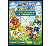 Oficios de Animales: Libro de Actividades para Niños: Colorear, unir puntos, laberintos y encontrar diferencias para niños de 3 a 8 años