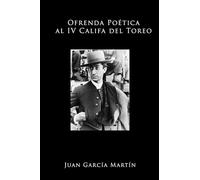 Ofrenda Poética al IV Califa del Toreo