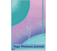 oga Workout Journal & Tracker - Daily Log for Flexibility, Strength, and Mindful Fitness: Undated Yoga Log Book - Track Your Poses, Progress, and Daily Mindset