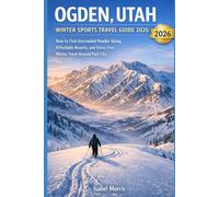 Ogden, Utah Winter Sports Travel Guide 2026: How to Find Uncrowded Powder Skiing, Affordable Resorts, and Stress-Free Winter travel Beyond Park (The quiet escape)
