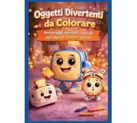 Oggetti Divertenti da Colorare: Personaggi adorabili ispirati agli oggetti di tutti i giorni - 50 disegni divertenti - 1 pagina su 2 bianca per l’incorniciatura decorativa -