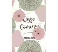 Oggi Comincio Agenda 2026: Planner annuale, mensile e settimanale per la gestione del tempo e del benessere