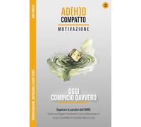 Oggi Comincio Davvero - Motivazione e cecità temporale: Superare la paralisi dell'ADHD: Come sconfiggere la procrastinazione, abbattere il muro ... attraverso anni di terapia e iperfocus)