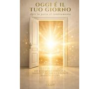 Oggi è il tuo giorno: Un invito ad aprire la porta al cambiamento